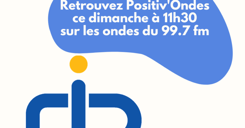 Ecoutez PositivOndes aujourdhui a 11h30 1